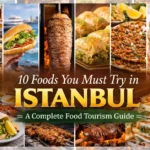 10 Foods You Must Try in Istanbul: A Complete Food Tourism Guide