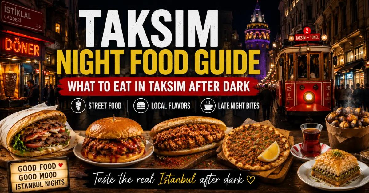 Taksim Night Food Guide: What to Eat in Taksim After Dark