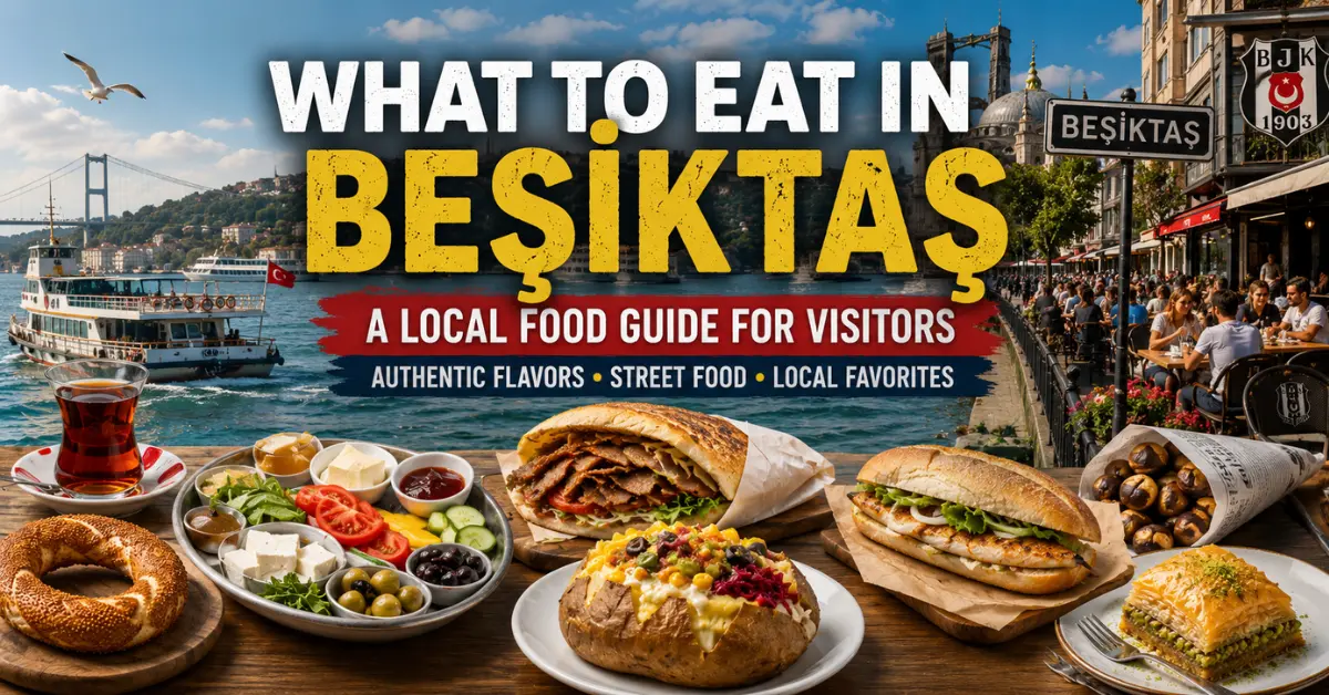 What to Eat in Beşiktaş: A Local Food Guide for Visitors