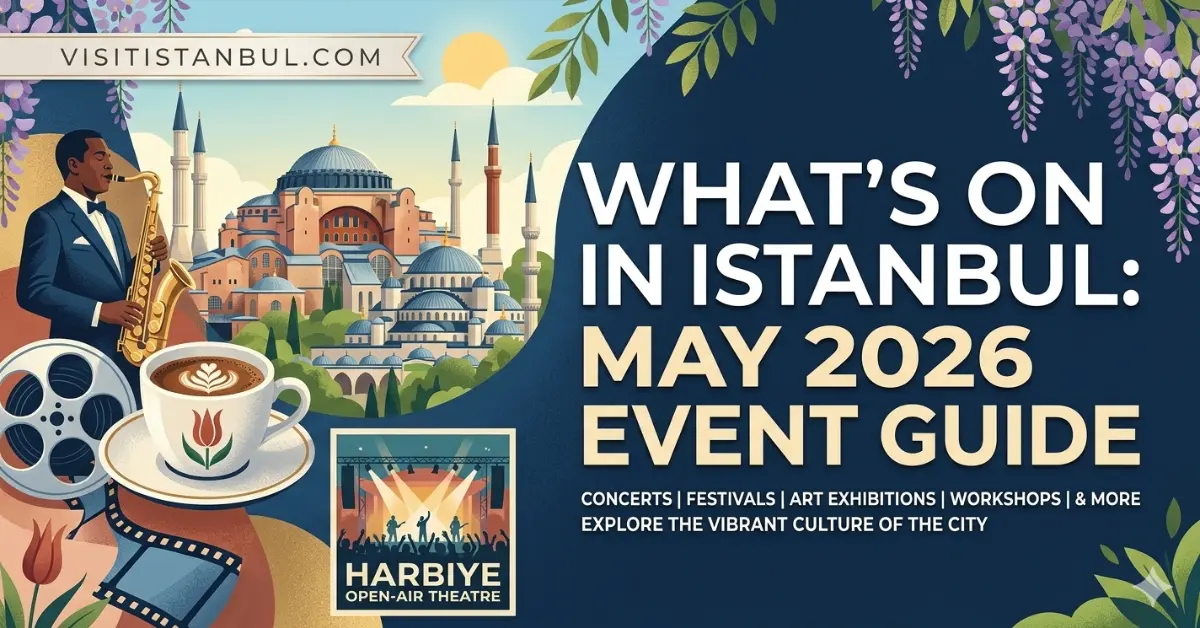 What’s On in Istanbul The Ultimate May 2026 Event Guide